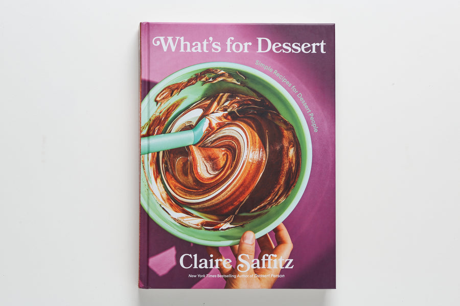 What's for Dessert: Simple Recipes for Dessert People